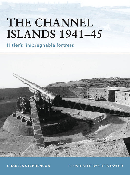 Channel Islands 1941-45: Hitler's Impregnable Fortress