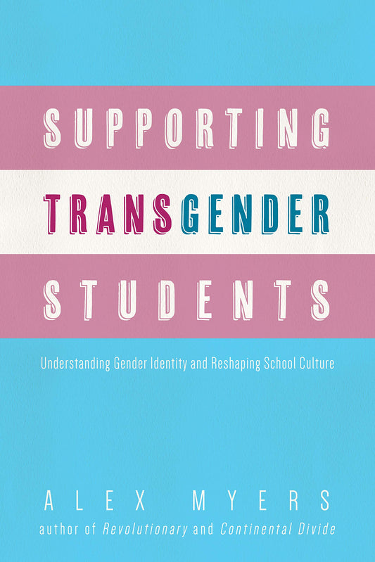 Supporting Transgender Students: Understanding Gender Identity and Reshaping School Culture