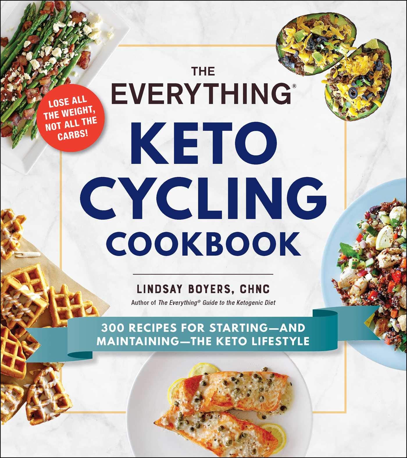 Everything Keto Cycling Cookbook: 300 Recipes for Starting--And Maintaining--The Keto Lifestyle book cover