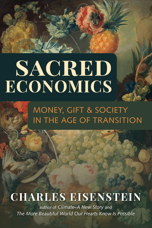 Sacred Economics: Money, Gift, & Society in the Age of Transition book cover