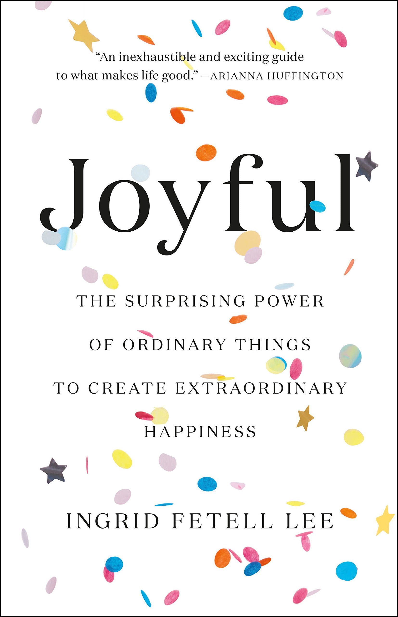 Joyful: The Surprising Power of Ordinary Things to Create Extraordinary Happiness book cover