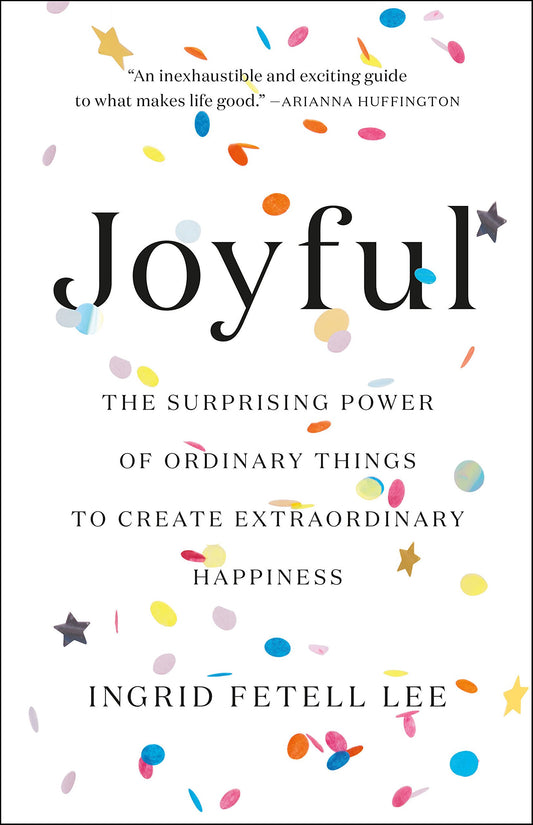 Joyful: The Surprising Power of Ordinary Things to Create Extraordinary Happiness book cover