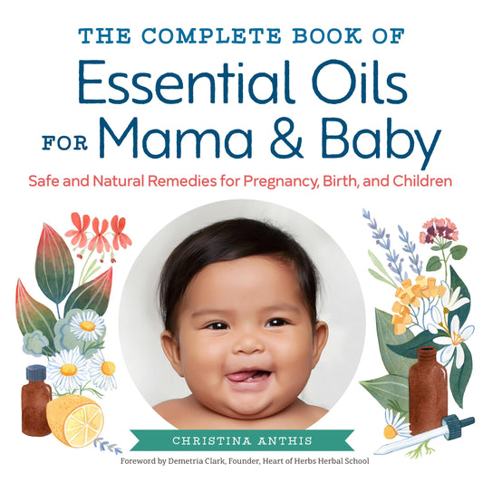 Complete Book of Essential Oils for Mama and Baby: Safe and Natural Remedies for Pregnancy, Birth, and Children book cover