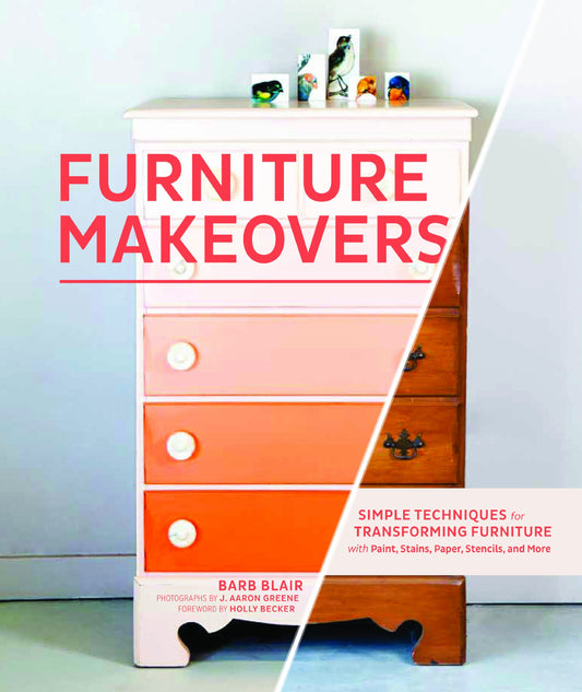 Furniture Makeovers: Simple Techniques for Transforming Furniture with Paint, Stains, Paper, Stencils, and More book cover
