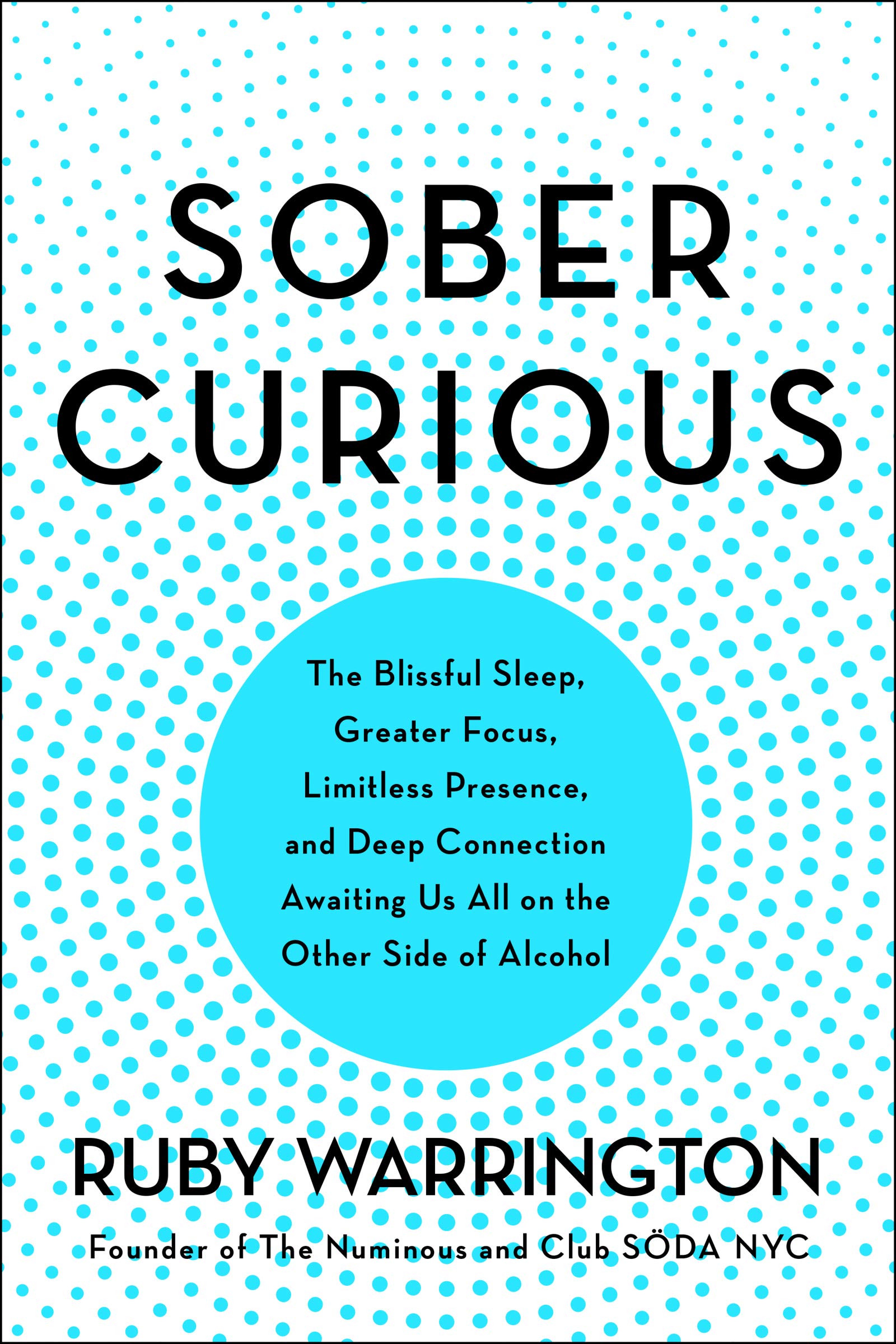 Sober Curious: The Blissful Sleep, Greater Focus, and Deep Connection Awaiting Us All on the Other Side of Alcohol book cover
