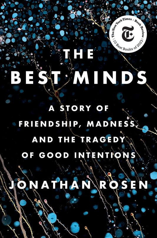 Best Minds: A Story of Friendship, Madness, and the Tragedy of Good Intentions