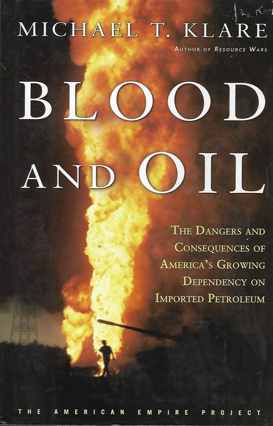 Blood and Oil: The Dangers and Consequences of America's Growing Dependency on Imported Petroleum book cover