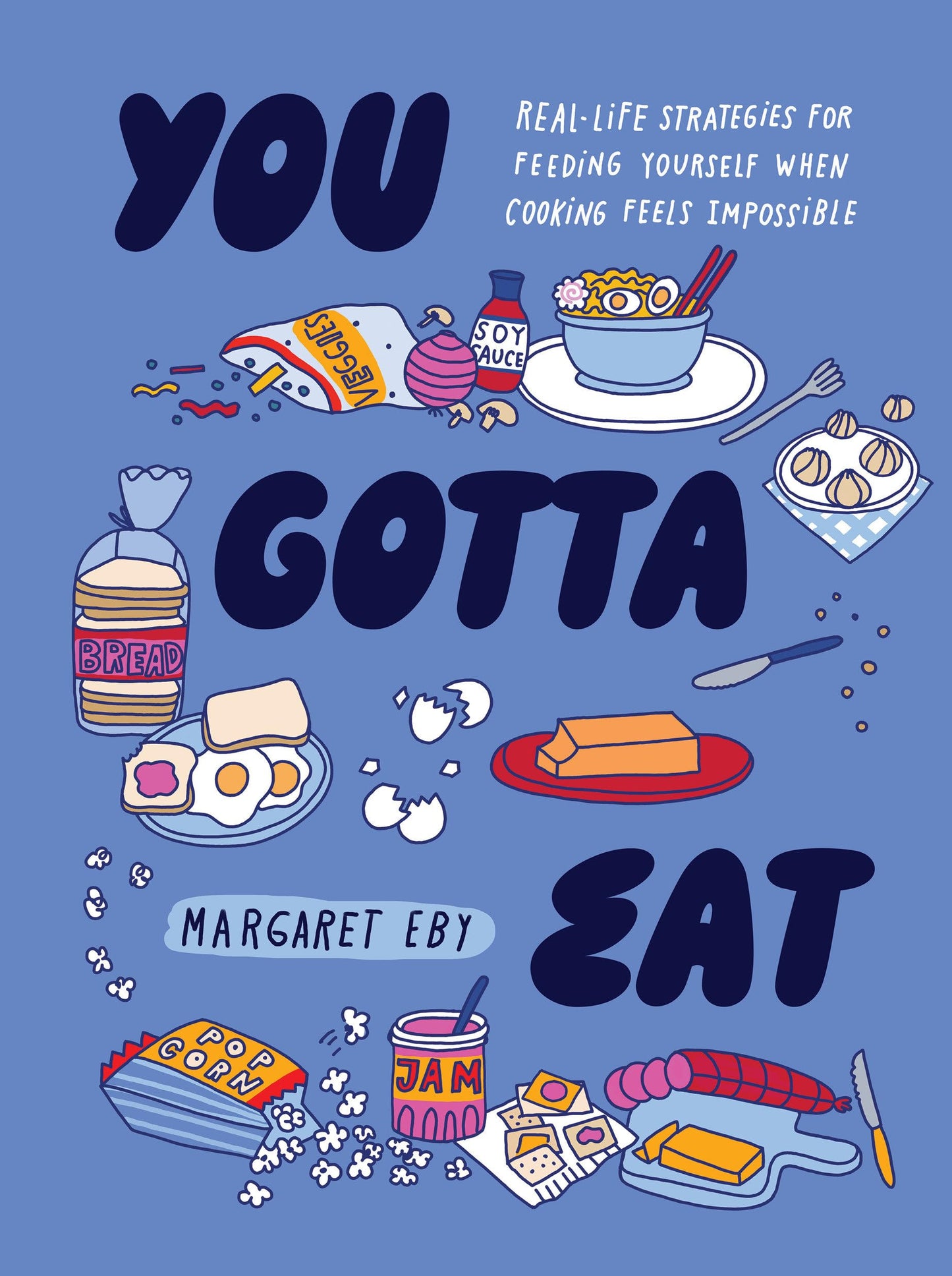 You Gotta Eat: Real-Life Strategies for Feeding Yourself When Cooking Feels Impossible book cover
