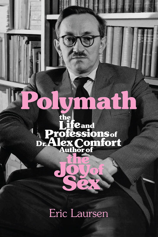 Polymath: The Life and Professions of Dr Alex Comfort, Author of the Joy of Sex book cover
