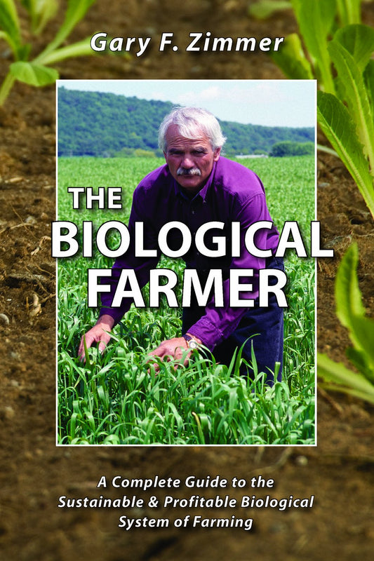 Biological Farmer: A Complete Guide to the Sustainable & Profitable Biological System of Farming