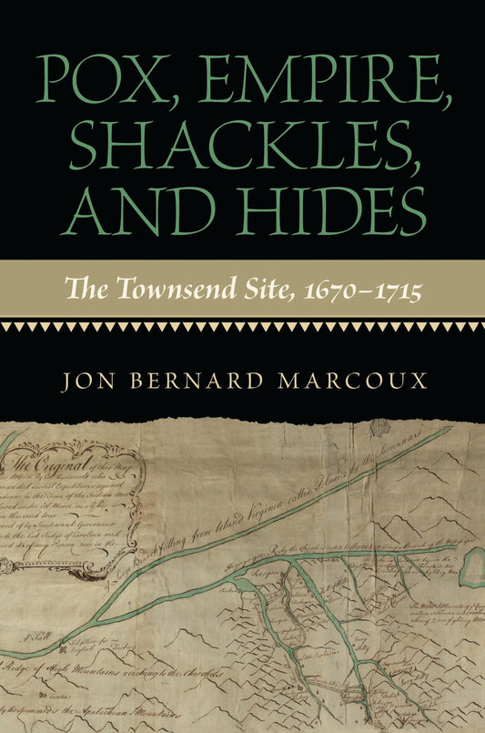 Pox, Empire, Shackles, and Hides: The Townsend Site, 1670-1715 (First Edition, First) book cover