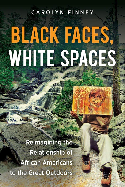 Black Faces, White Spaces: Reimagining the Relationship of African Americans to the Great Outdoors book cover