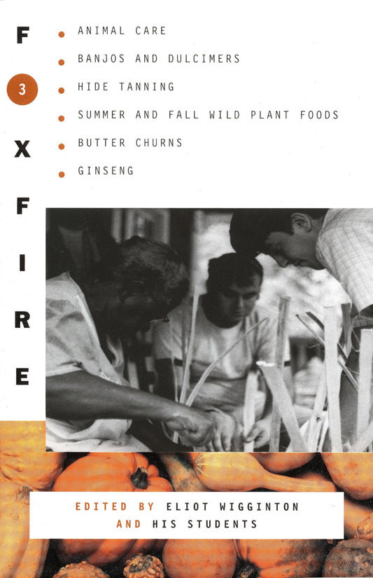 Foxfire 3: Animal Care, Banjos and Dulimers, Hide Tanning, Summer and Fall Wild Plant Foods, Butter Churns, Ginseng book cover