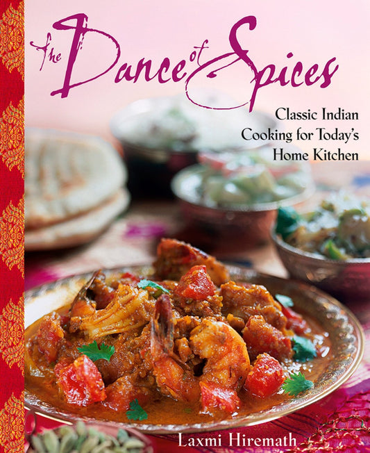 Dance of Spices: Classic Indian Cooking for Today's Home Kitchen