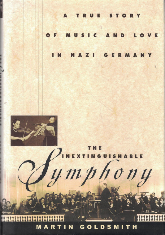 Inextinguishable Symphony: The True Story of Love and Music in Nazi Germany