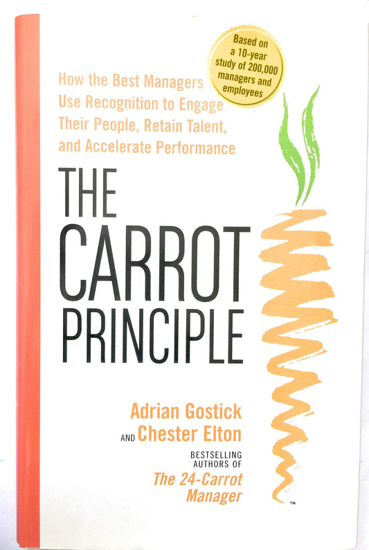 Carrot Principle: How the Best Managers Use Recognition to Engage Their People, Retain Talent, and Accelerate Performance book cover