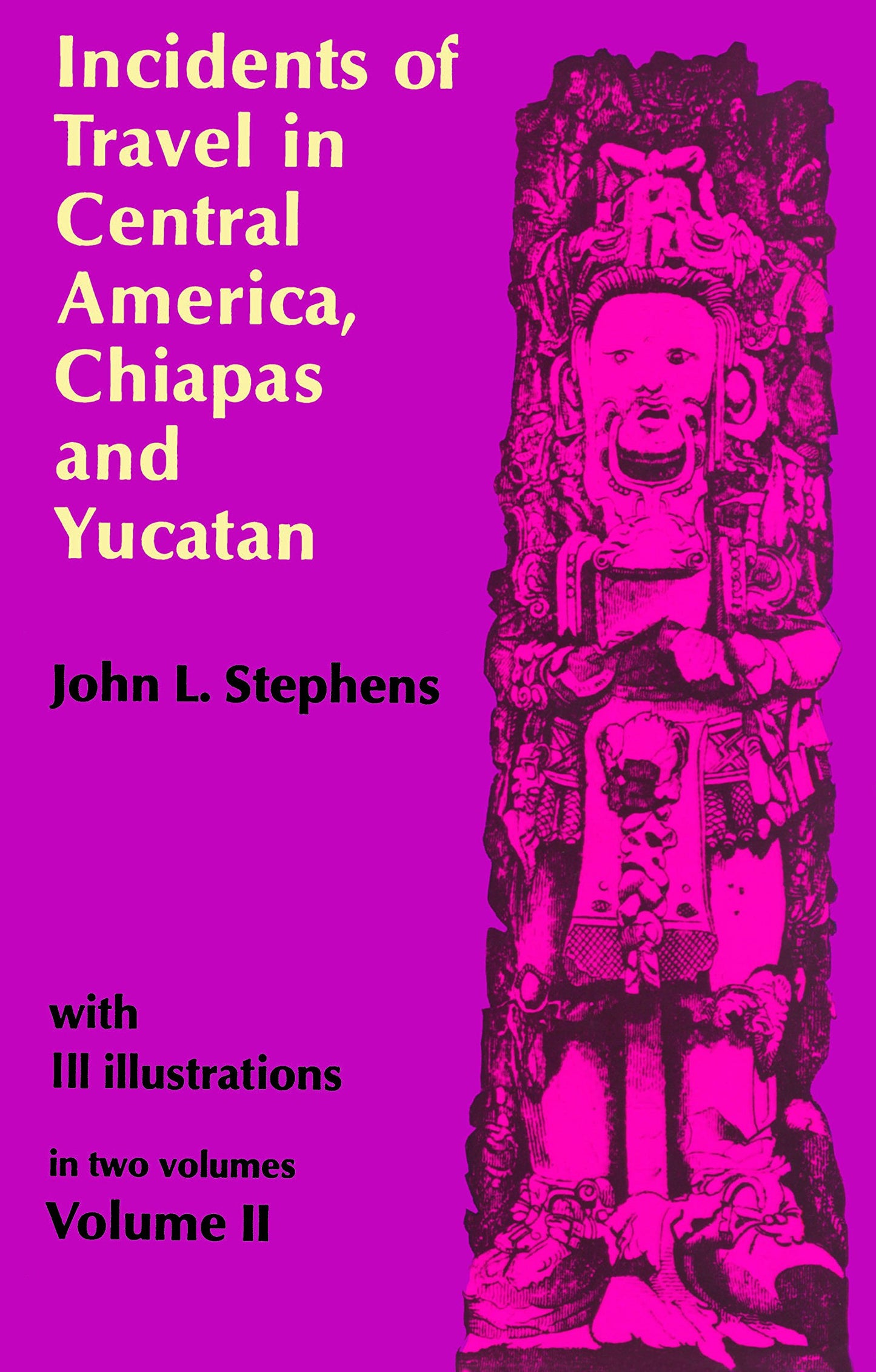 Incidents of Travel in Central America, Chiapas, and Yucatan, Vol. 2: Volume 2 book cover