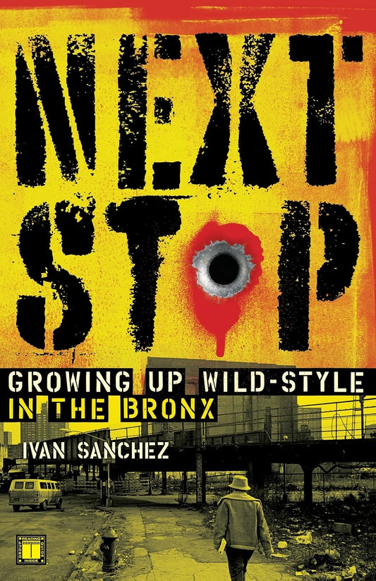 Next Stop: Growing Up Wild-Style in the Bronx (Original)