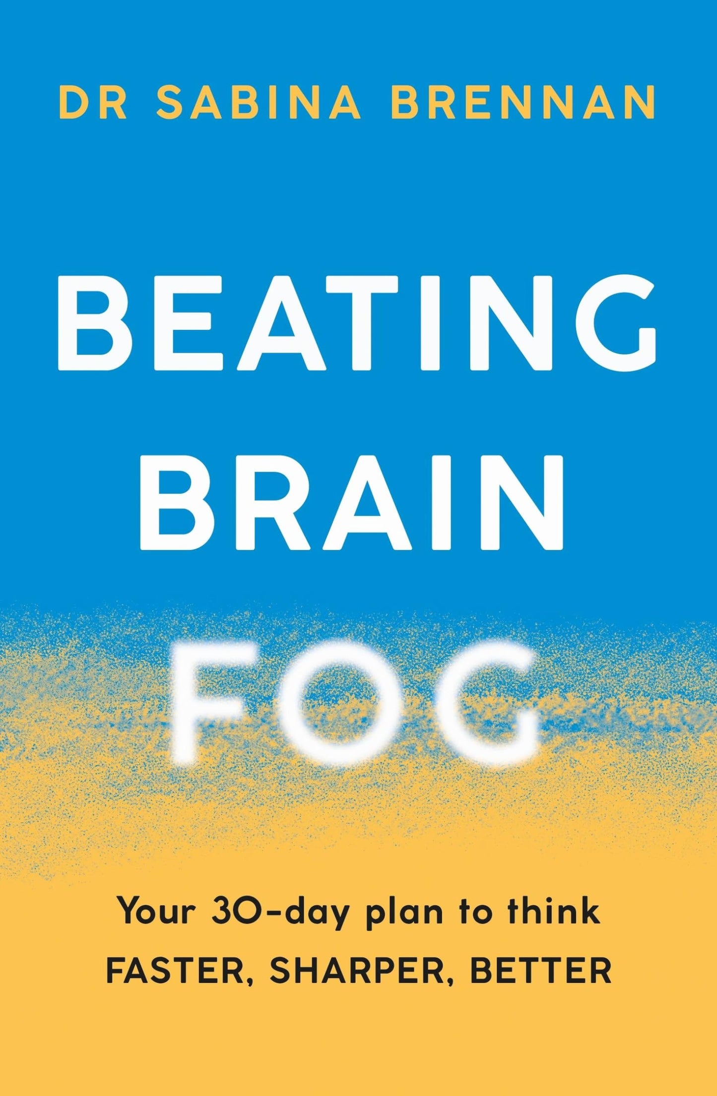 Beating Brain Fog: Your 30-Day Plan to Think Faster, Sharper, Better book cover
