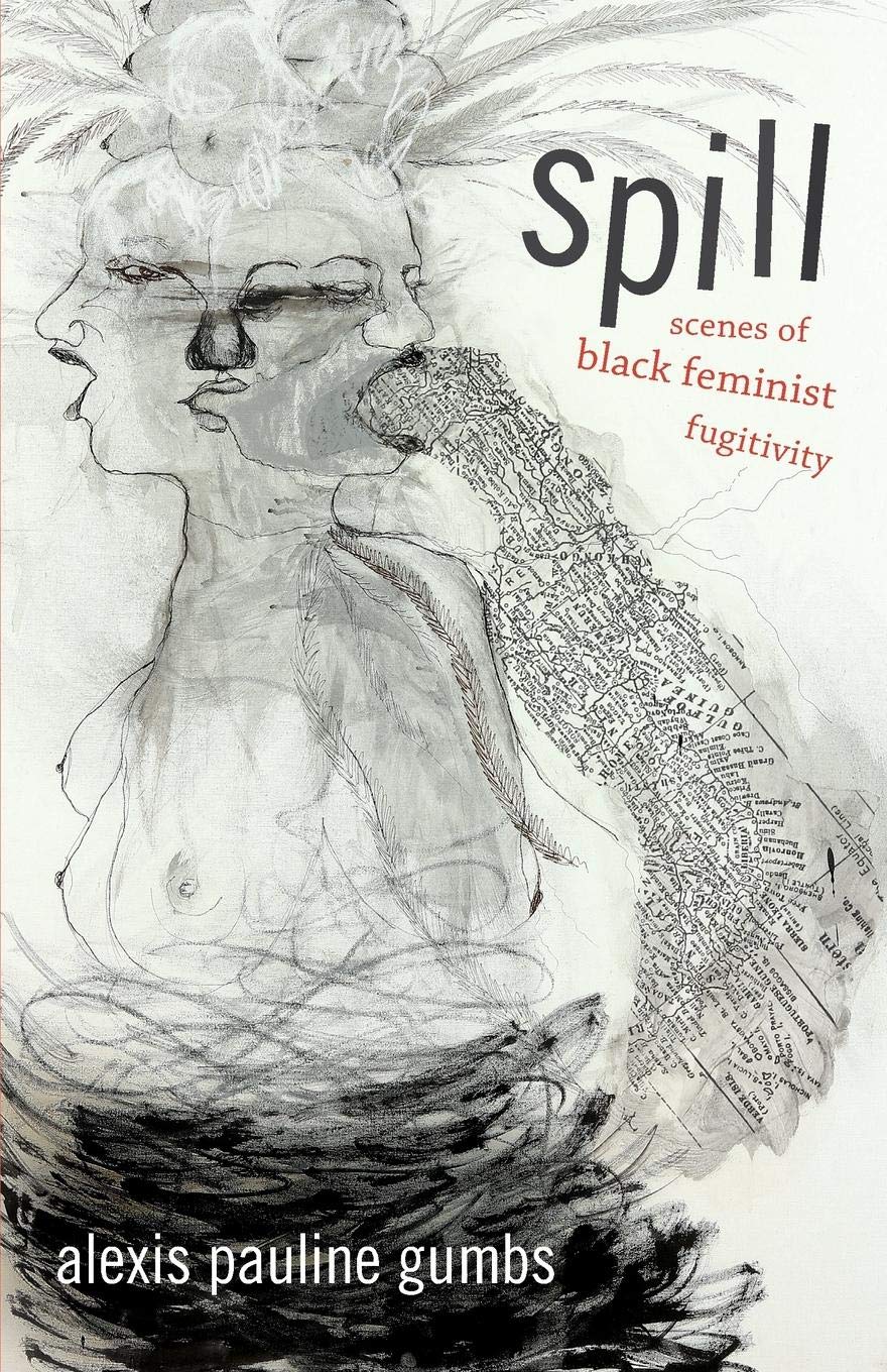 Spill: Scenes of Black Feminist Fugitivity