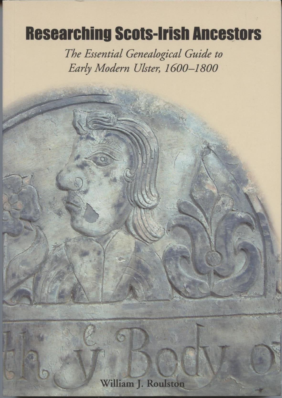 Researching Scots-Irish Ancestors: The Essential Genealogical Guide to Early Modern Ulster, 1600-1800 book cover