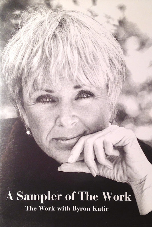 A Sampler of The Work, The Work of Byron Katie