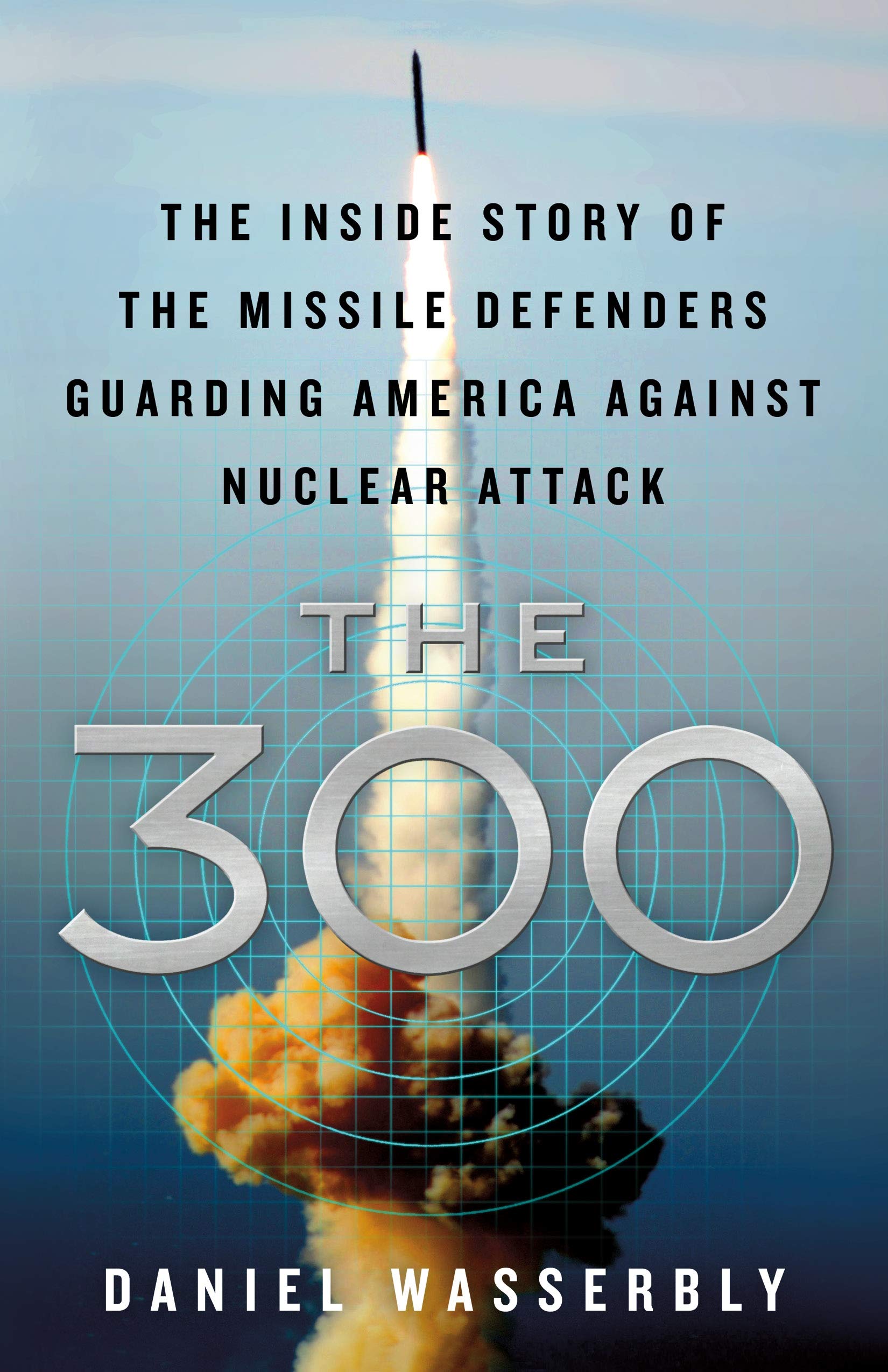 300: The Inside Story of the Missile Defenders Guarding America Against Nuclear Attack book cover