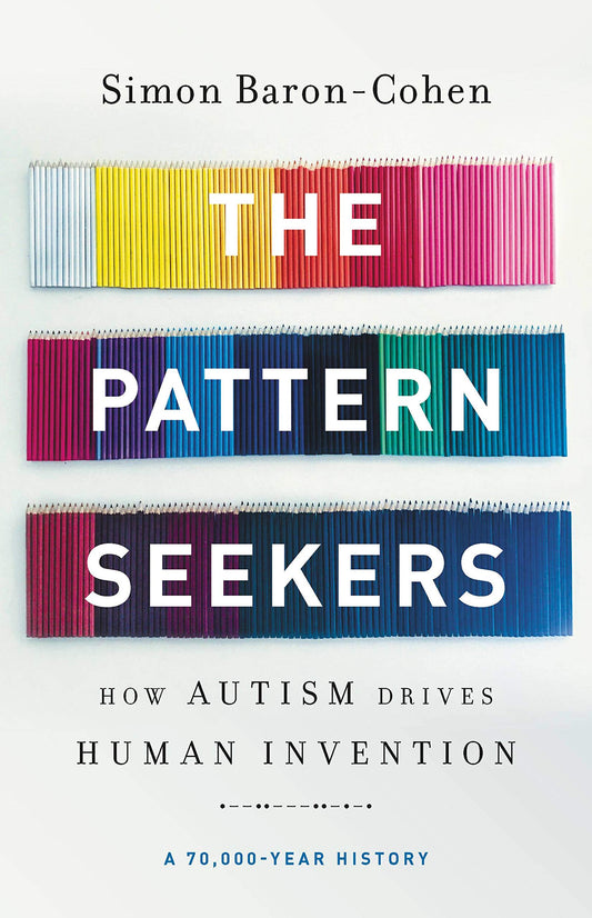 Pattern Seekers: How Autism Drives Human Invention