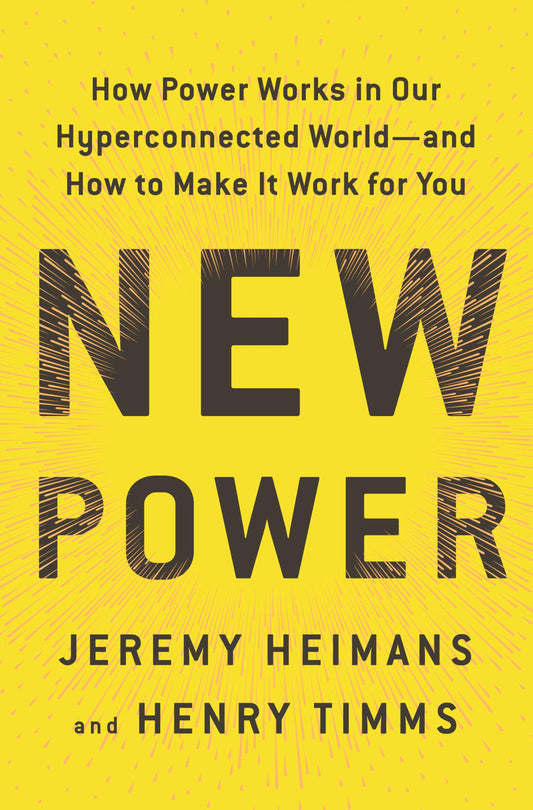 New Power: How Power Works in Our Hyperconnected World--And How to Make It Work for You book cover