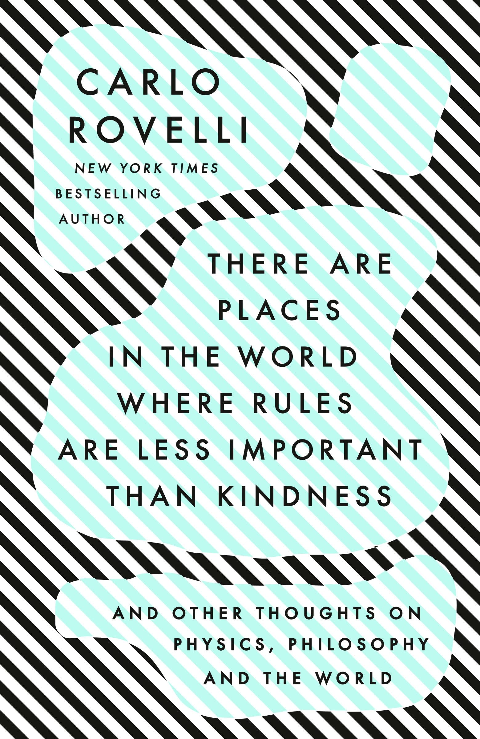 There Are Places in the World Where Rules Are Less Important Than Kindness: And Other Thoughts on Physics, Philosophy and the World book cover