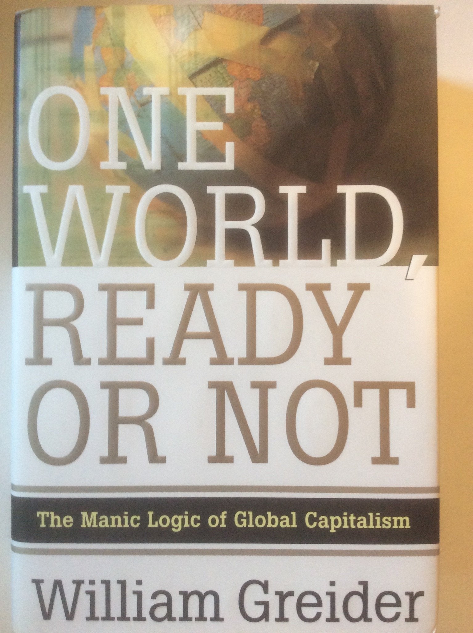 One World, Ready or Not: The Manic Logic of Global Capitalism book cover