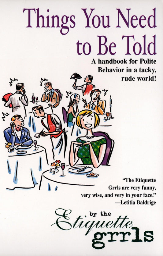 Things You Need To Be Told: A Handbook for Polite Behavior in a Tacky, Rude World! book cover