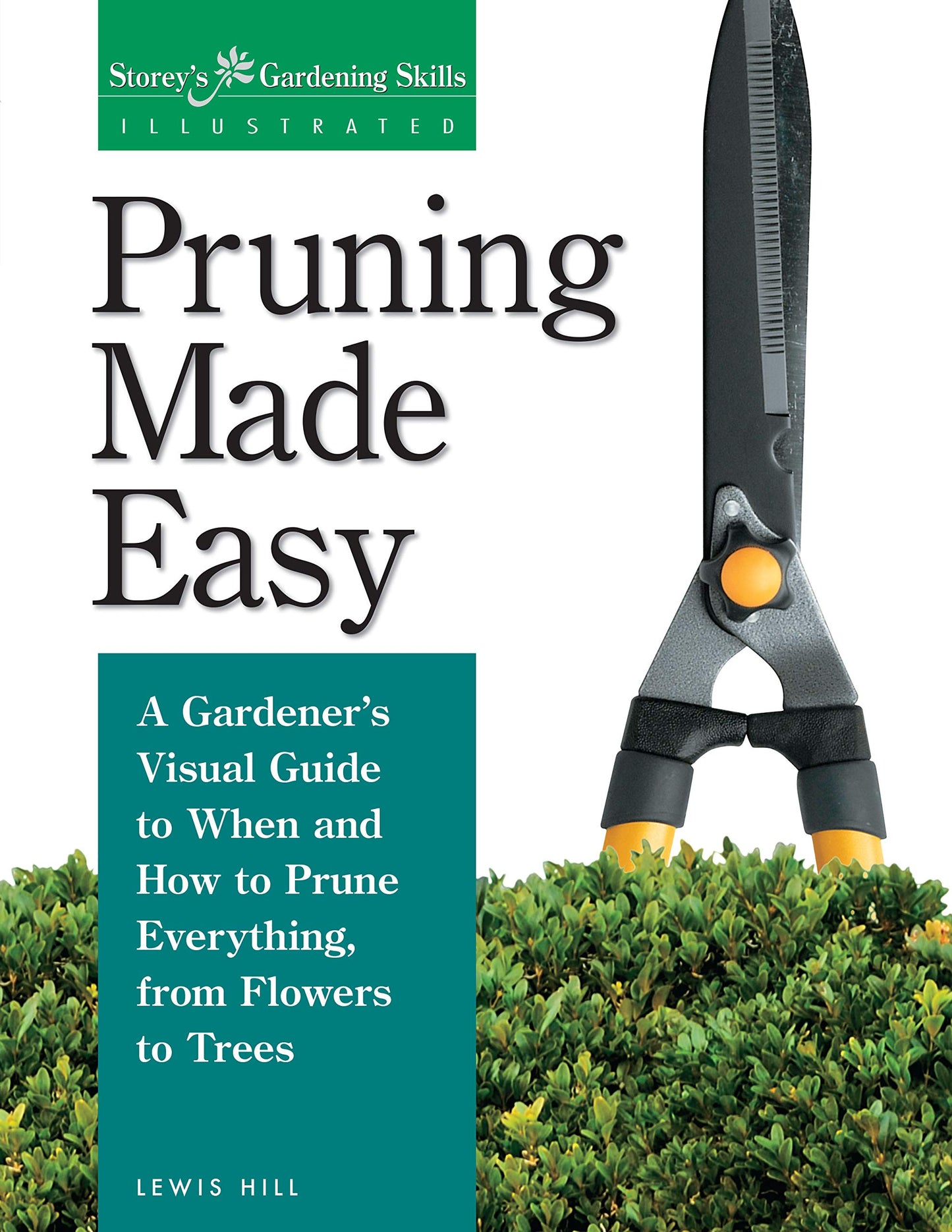 Pruning Made Easy: A Gardener's Visual Guide to When and How to Prune Everything, from Flowers to Trees book cover