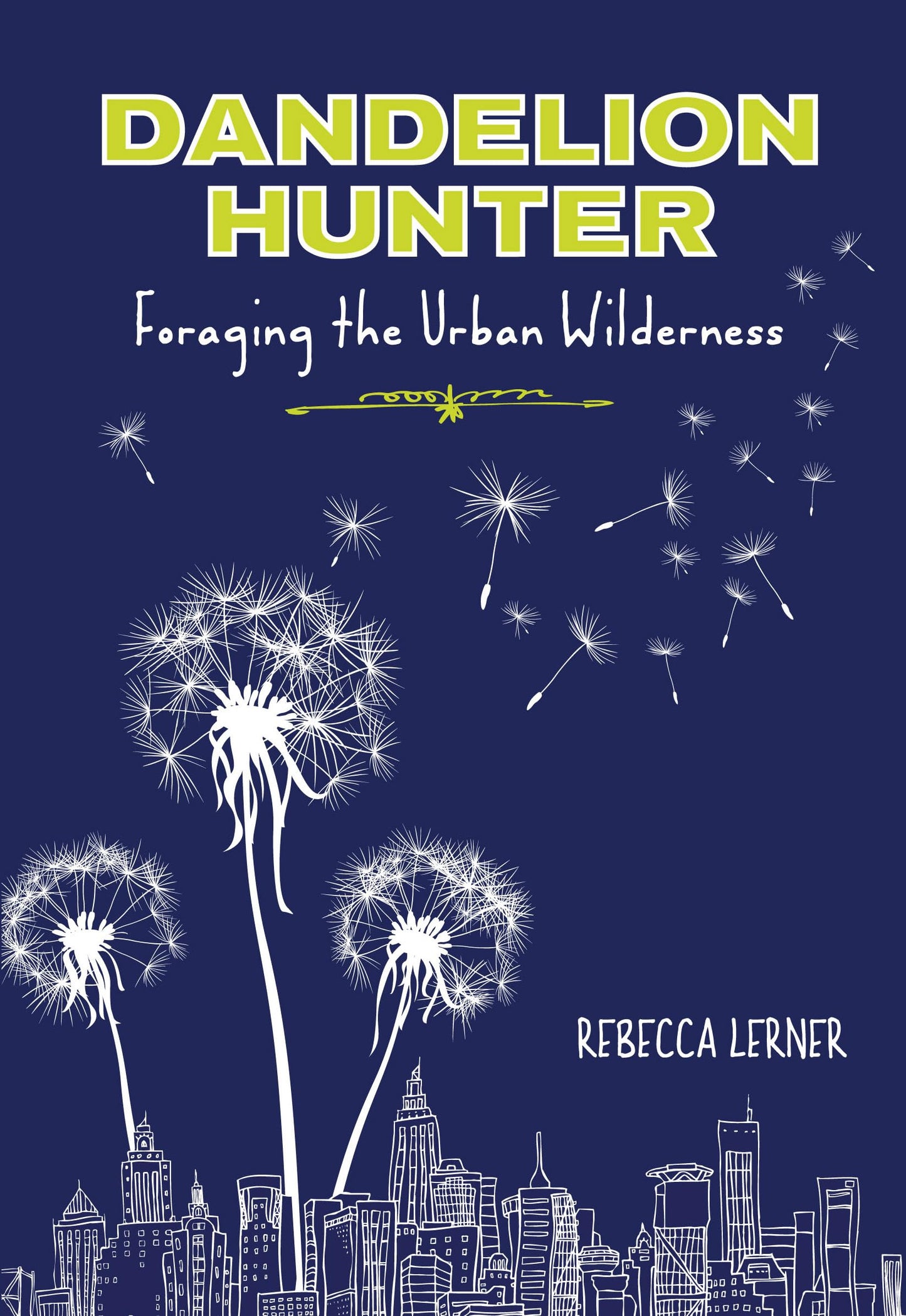Dandelion Hunter: Foraging The Urban Wilderness book cover