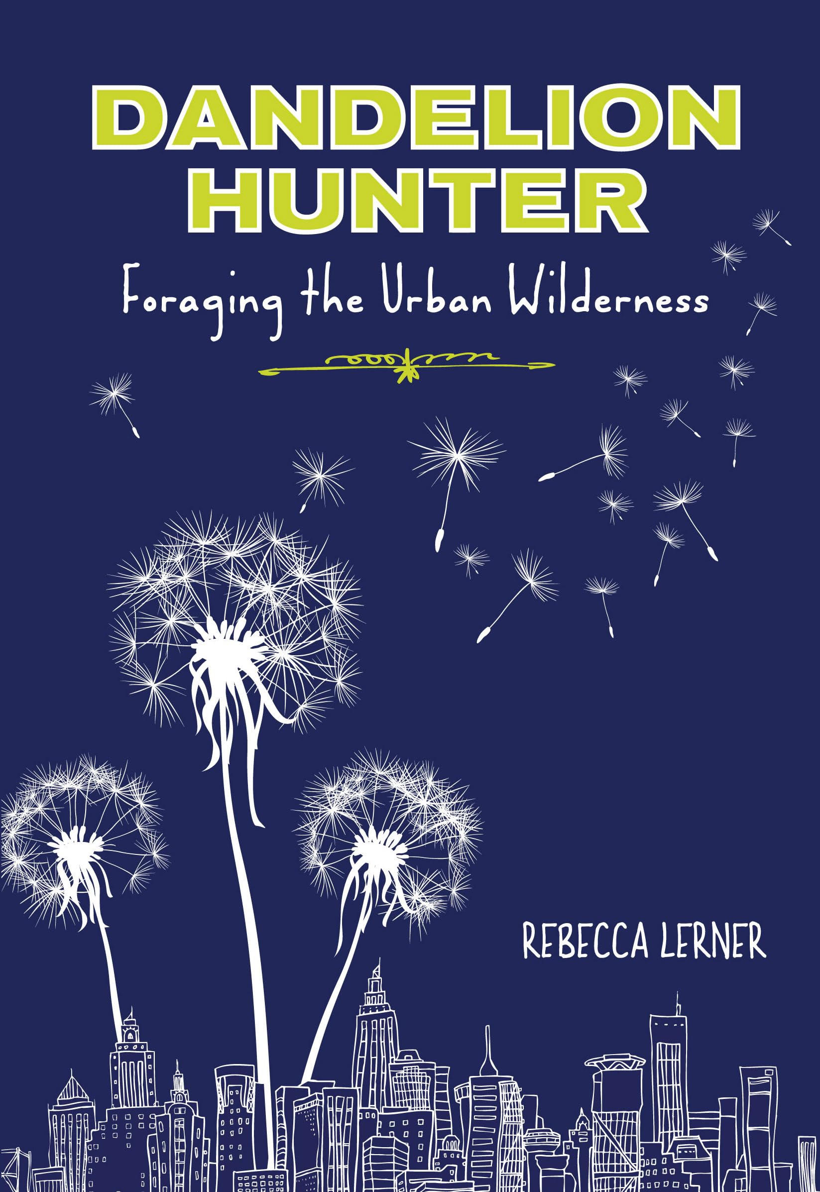 Dandelion Hunter: Foraging The Urban Wilderness book cover