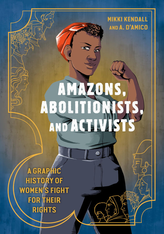 Amazons, Abolitionists, and Activists: A Graphic History of Women's Fight for Their Rights book cover