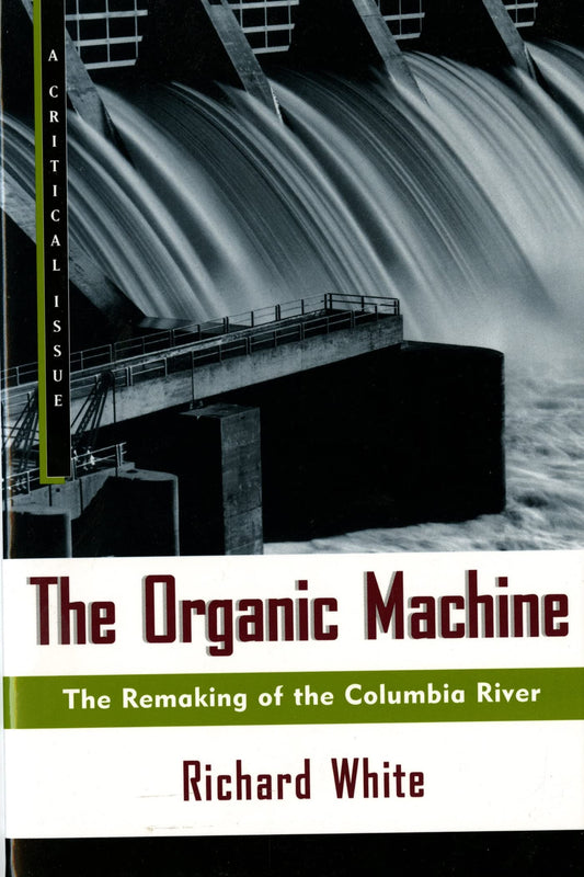 Organic Machine: The Remaking of the Columbia River book cover