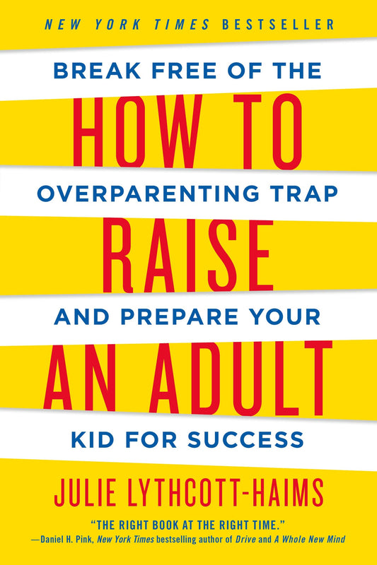 How to Raise an Adult: Break Free of the Overparenting Trap and Prepare Your Kid for Success book cover