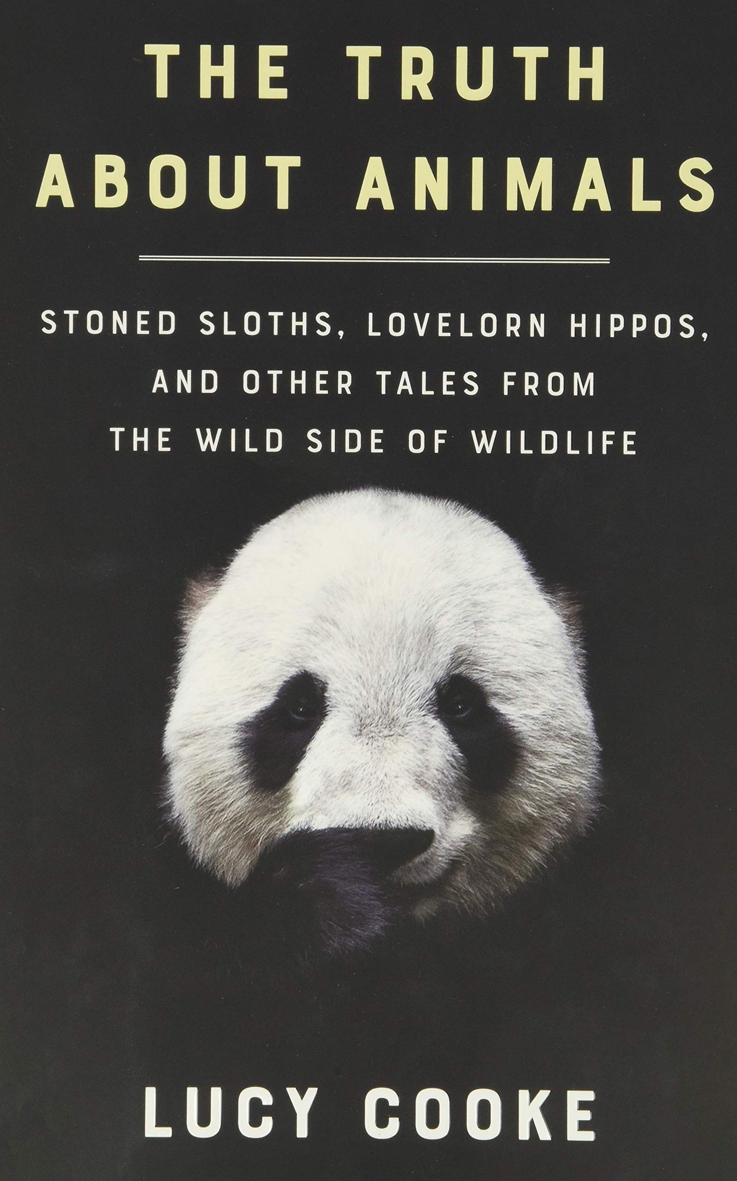 Truth about Animals: Stoned Sloths, Lovelorn Hippos, and Other Tales from the Wild Side of Wildlife book cover