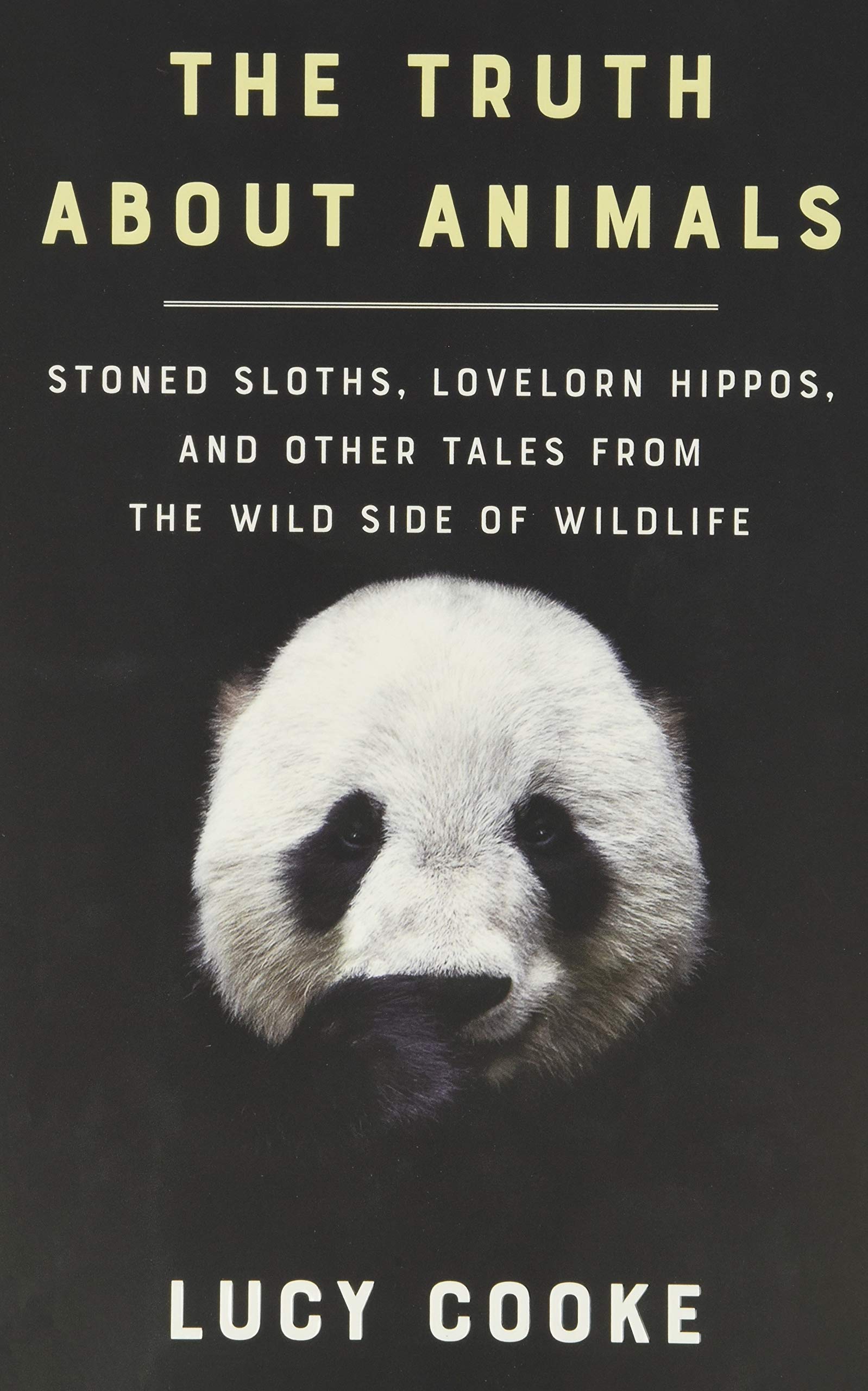 Truth about Animals: Stoned Sloths, Lovelorn Hippos, and Other Tales from the Wild Side of Wildlife book cover