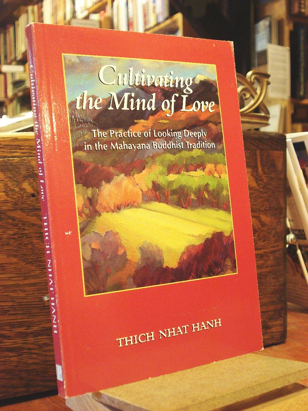 Cultivating the Mind of Love: The Practice of Looking Deeply in the Mahayana Buddhist Tradition book cover