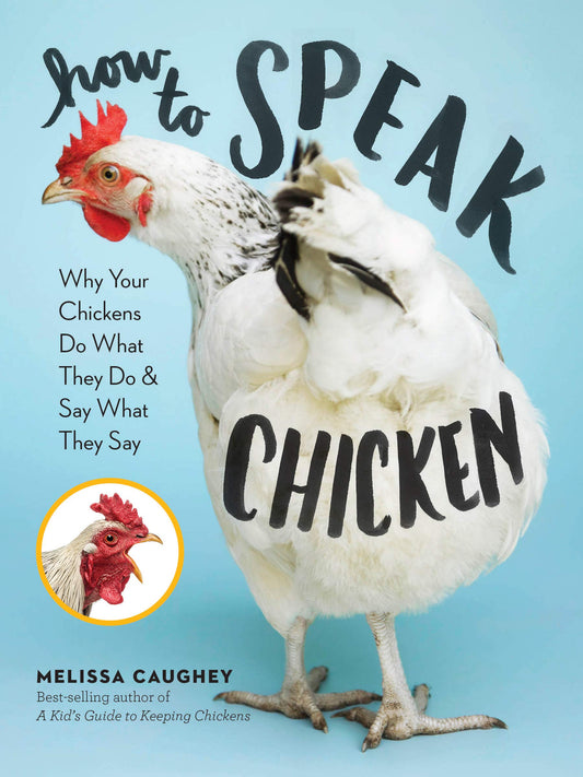 How to Speak Chicken: Why Your Chickens Do What They Do & Say What They Say book cover