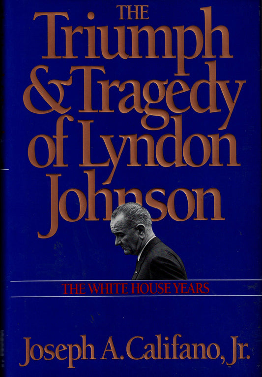 Triumph and Tragedy of Lyndon Johnson: The White House Years