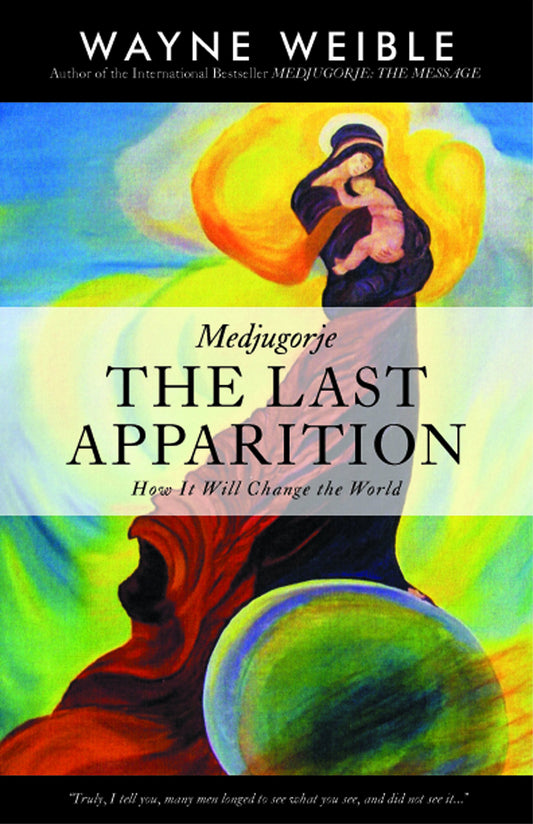 Medjugorje: The Last Apparition: How It Will Change the World
