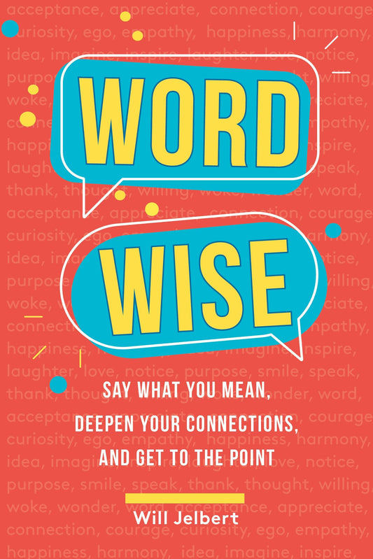 Word Wise: Say What You Mean, Deepen Your Connections, and Get to the Point book cover