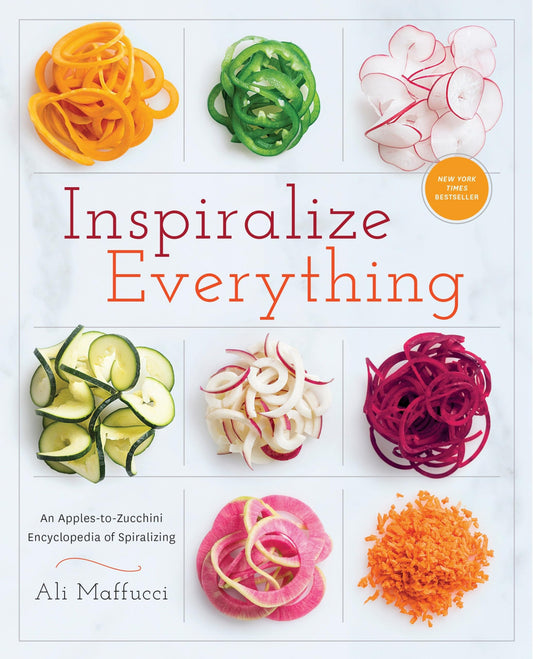 Inspiralize Everything: An Apples-To-Zucchini Encyclopedia of Spiralizing: A Cookbook book cover