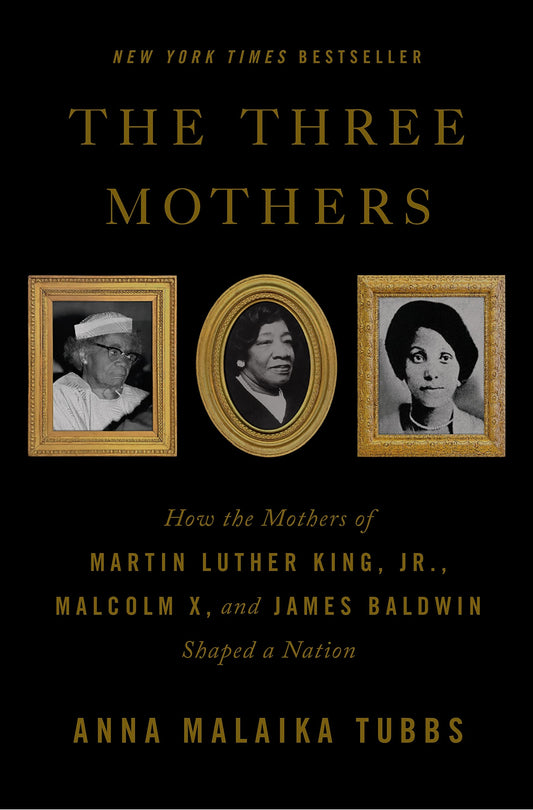 Three Mothers: How the Mothers of Martin Luther King, Jr., Malcolm X, and James Baldwin Shaped a Nation book cover