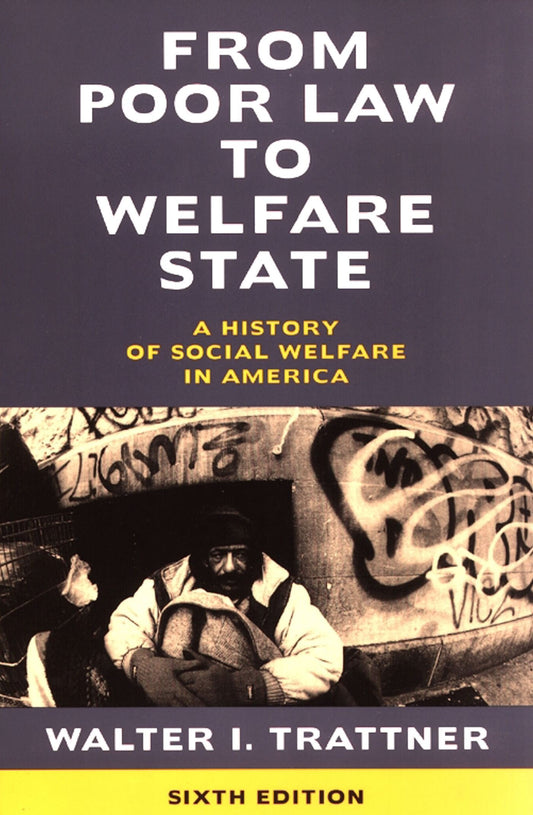 From Poor Law to Welfare State, 6th Edition: A History of Social Welfare in America (Original)