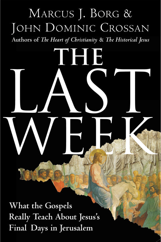 Last Week: What the Gospels Really Teach about Jesus's Final Days in Jerusalem book cover