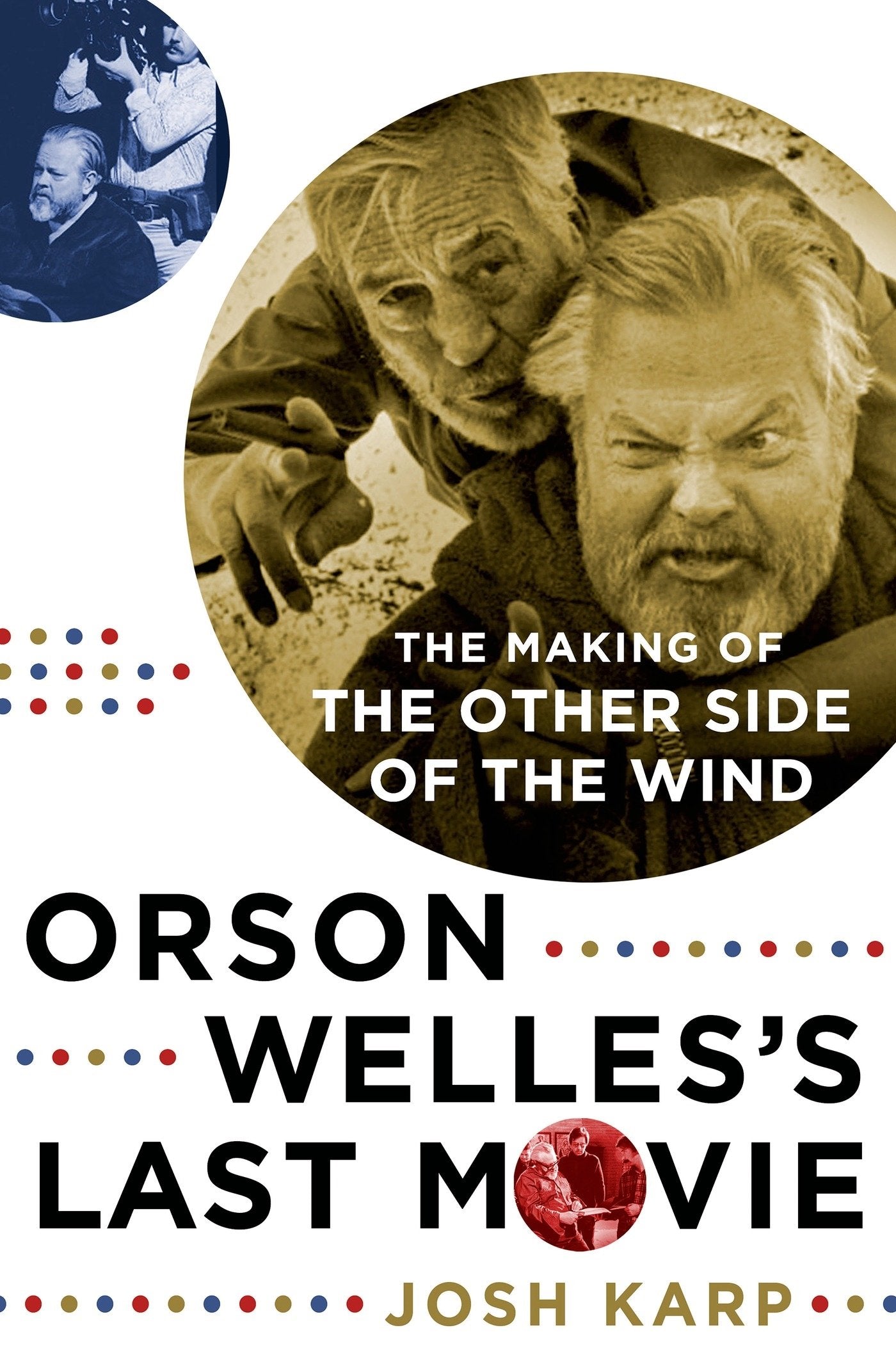 Orson Welles's Last Movie: The Making of the Other Side of the Wind